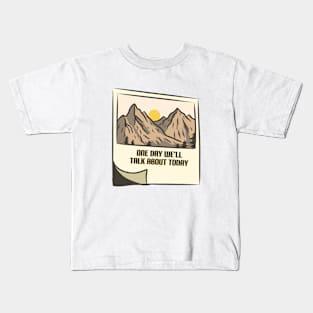 One Day We'll Talk About Today - Mountain Edition Kids T-Shirt